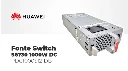 Fonte Switch | Huawei | S6730-S5732 | Dc 48v | 1000W | PDC1000S12-DB